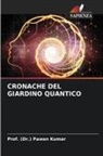 (Dr. Pawan Kumar, Prof. (Dr.) Pawan Kumar - CRONACHE DEL GIARDINO QUANTICO