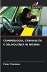 Peter Finebone - CRIMINOLOGIA, CRIMINALITÀ E DELINQUENZA IN NIGERIA
