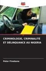 Peter Finebone - CRIMINOLOGIE, CRIMINALITÉ ET DÉLINQUANCE AU NIGERIA