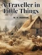 W. H. Hudson - A Traveller in Little Things