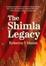 Rebecca S Mason - The Shimla Legacy