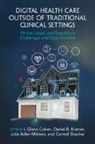 I. Glenn (Harvard Law School Cohen, Julia Adler-Milstein, I. Glenn Cohen, Cohen I. Glenn, Daniel B. Kramer, Kramer Daniel B.... - Digital Health Care Outside of Traditional Clinical Settings