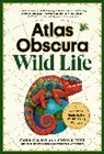 Atlas Obscura, Joshua Foer, Cara Giaimo - Atlas Obscura: Wild Life