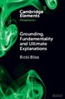 Ricki Bliss, Ricki (Lehigh University Bliss - Grounding, Fundamentality and Ultimate Explanations