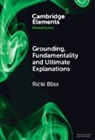 Ricki Bliss, Ricki (Lehigh University Bliss - Grounding, Fundamentality and Ultimate Explanations