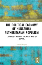 Samuel Rogers, Rogers Samuel - Political Economy of Hungarian Authoritarian Populism