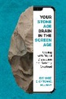 Richard E Cytowic, Richard E. Cytowic, Cytowic Richard E. - Your Stone Age Brain in the Screen Age