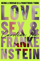 Caroline Lea, Lea Caroline - Love, Sex & Frankenstein