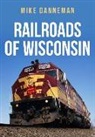 Mike Danneman - Railroads of Wisconsin