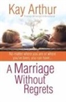 Kay Arthur - A Marriage Without Regrets