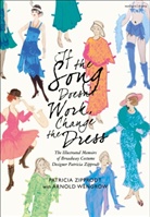 Arnold Wengrow, Wengrow Arnold, Patricia Zipprodt - If the Song Doesn't Work, Change the Dress