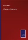 Samuel Hughes - A Treatise on Waterworks