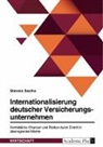 Steven Sachs - Internationalisierung deutscher Versicherungsunternehmen. Vertriebliche Chancen und Risiken durch Eintritt in überregionale Märkte