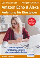 Rainer Gievers - Das Praxisbuch Amazon Echo & Alexa - Anleitung für Einsteiger (Ausgabe 2024/25)