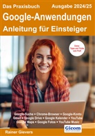 Rainer Gievers - Das Praxisbuch Google-Anwendungen - Anleitung für Einsteiger (Ausgabe 2024/25)