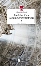 Niklas Wiesebrock - Die Bibel Kurz Zusammengefasst Teil 1. Life is a Story - story.one