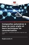 Raghavendra N - Composites polymères à base de nano argile et leurs techniques de caractérisation