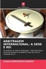 Roland Amoussou-Guenou - ARBITRAGEM INTERNACIONAL: A SEDE É REI