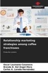 Brenda B. Del Ángel-Mora, Oscar Laureano-Casanova, Carlos A. Loredo-Hernández - Relationship marketing strategies among coffee franchisees