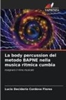Lucio Deciderio Cordova Flores - La body percussion del metodo BAPNE nella musica ritmica cumbia