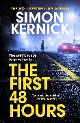 Simon Kernick, Kernick Simon - The First 48 Hours the twisting new thriller from the Sunday Times bestseller