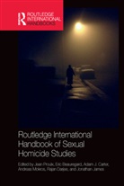 Jean Beauregard Proulx, Eric Beauregard, Adam Carter, Rajan Darjee, Jonathan James, Andreas Mokros... - Routledge International Handbook of Sexual Homicide Studies