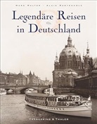 Sabine Arqué, Alain Rustenholz, Marc Walter - Legendäre Reisen in Deutschland