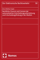 Anna Felizitas Casper - Rechtliche Chancen und Grenzen der automatisierten Entscheidungsunterstützung und Entscheidungsfindung in der Medizin