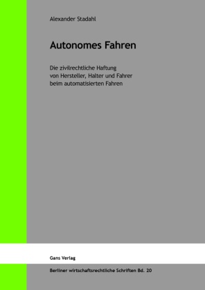 Alexander Stadahl, Jaensch, Michael Jaensch, Jaensch (Prof., Irmgard Küfner-Schmitt, … - Autonomes Fahren Die zivilrechtliche Haftung von Hersteller, Halter und Fahrer beim automatisierten Fahren