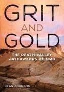 Jean Johnson - Grit and Gold The Death Valley Jayhawkers of 1849