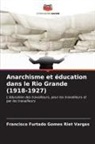 Francisco Furtado Gomes Riet Vargas - Anarchisme et éducation dans le Rio Grande (1918-1927)