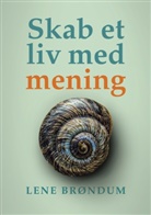 Lene Brøndum - Skab et liv med mening