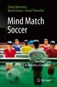 Daniel Memmert, Bernd Strauß, Daniel Theweleit - Mind Match Soccer The Final Step to Become a Champion
