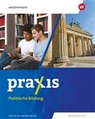 Marie Furchheim, Maike Gauweiler, Benjamin Köhler, Sarah Lüdecke, Fabian Steininger, Matthias Suzan... - Praxis Politische Bildung - Ausgabe 2024 für Berlin und Brandenburg