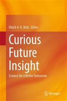Ulrich A. K. Betz, Ulrich A.K. Betz - Curious Future Insight