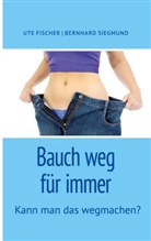 Ute Fischer, Bernhard Siegmund - Bauch weg für immer