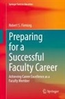 Robert S Fleming, Robert S. Fleming - Preparing for a Successful Faculty Career