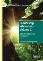 Thomas Thakadipuram - Leadership Wholeness, Volume 1