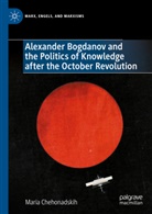 Maria Chehonadskih - Alexander Bogdanov and the Politics of Knowledge after the October Revolution
