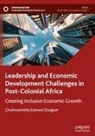 Chukwuemeka Ezenwa Osuigwe - Leadership and Economic Development Challenges in Post-Colonial Africa