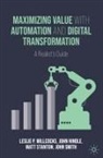 John Hindle, John Smith, Matt Stanton, Matt et Stanton, Leslie P Willcocks, Leslie P. Willcocks - Maximizing Value with Automation and Digital Transformation