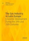 Giuntini, Andrea Giuntini, Jesús Mirás-Araujo - The Gas Industry in Latin Europe