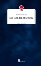 Paulina Hofmann - Ein Jahr der Abschiede. Life is a Story - story.one