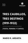 Mario Argueta - Tres Caudillos, Tres Destinos 1919-1932 (Tosta, Ferrera y Carías)