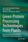 Matthew G Nosworthy, Alan Javier Hernández-Álvarez, Martin Mondor, Matthew G. Nosworthy - Green Protein Processing Technologies from Plants