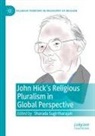Sharada Sugirtharajah - John Hick's Religious Pluralism in Global Perspective