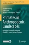 Michelle A Rodrigues, Tracie McKinney, Michelle A. Rodrigues, Siân Waters - Primates in Anthropogenic Landscapes