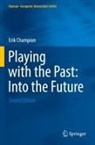 Erik Champion - Playing with the Past: Into the Future