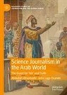 Abdullah Alhuntushi, Jairo Lugo-Ocando - Science Journalism in the Arab World