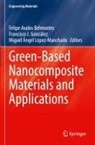 Miguel Ángel López-Manchado, Felipe Avalos Belmontes, Francisco J. González, Francisco J González, Miguel Ángel López-Manchado - Green-Based Nanocomposite Materials and Applications